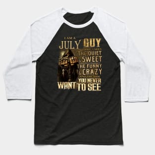 Death I Am A July Guy I Have 3 Sides The Quiet & Sweet Baseball T-Shirt